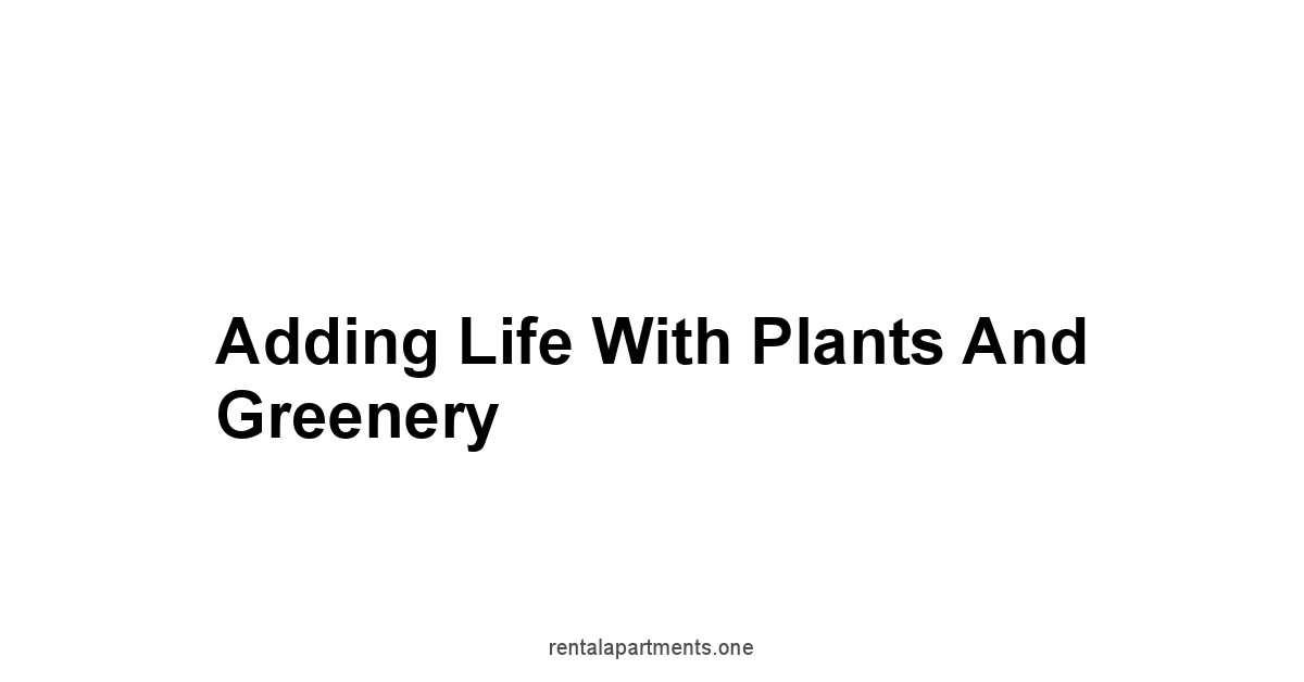 Adding Life with Plants and Greenery
