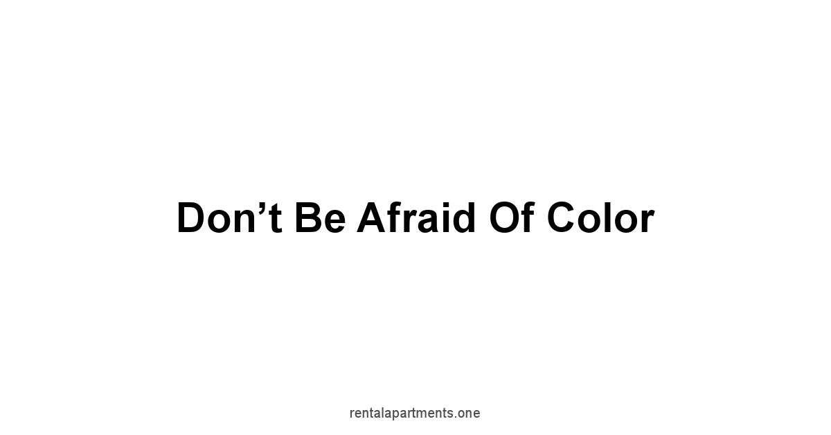 Don’t Be Afraid of Color