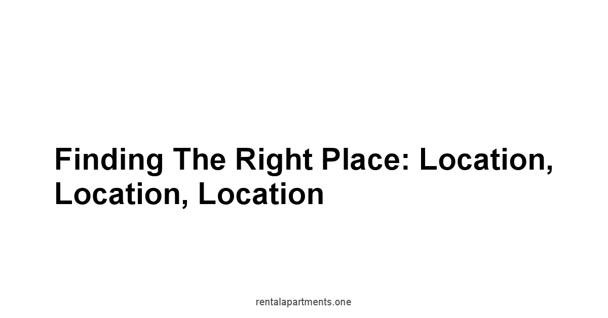 Finding the Right Place: Location, Location, Location