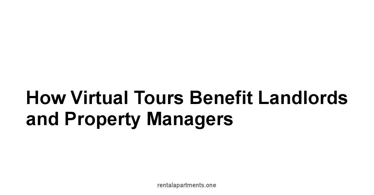 How Virtual Tours Benefit Landlords and Property Managers