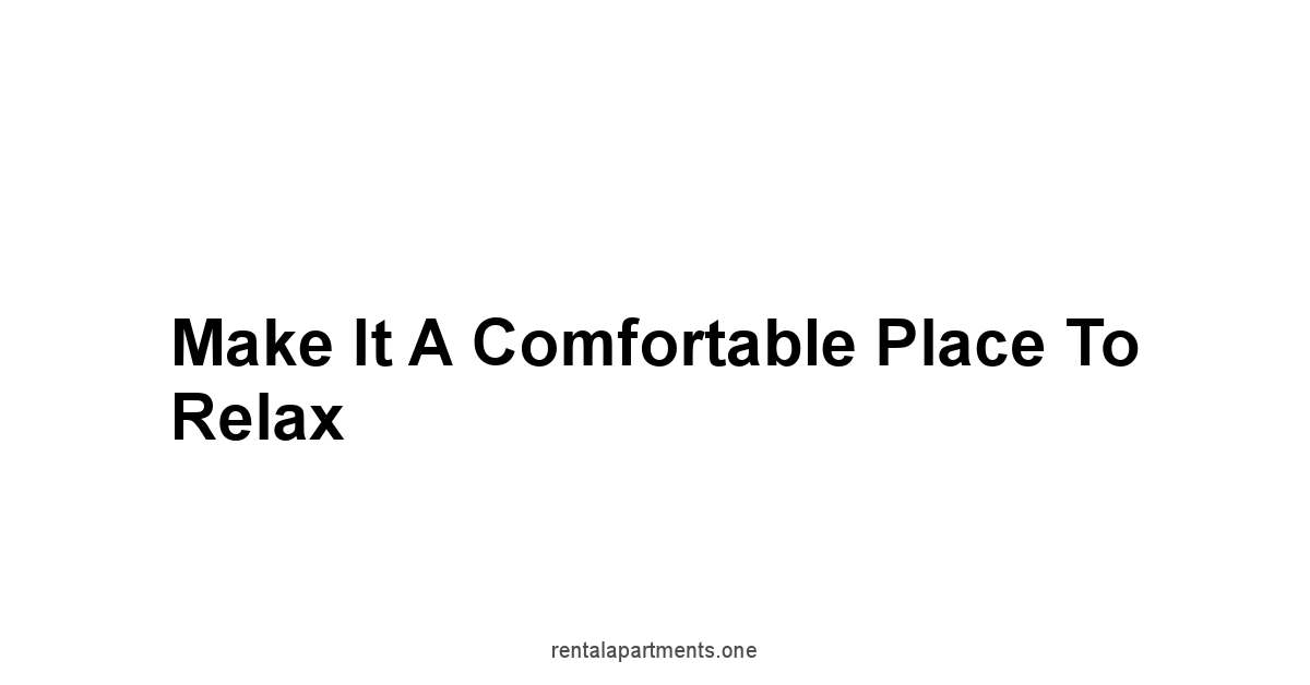 Make it a Comfortable Place to Relax