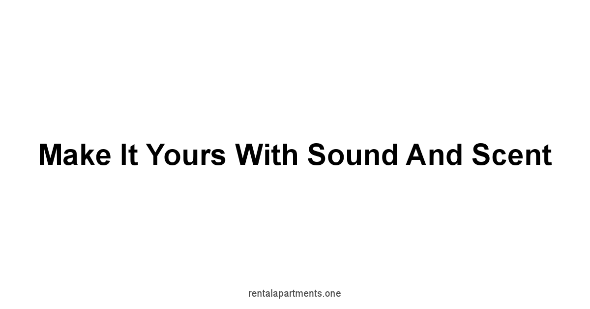 Make it Yours with Sound and Scent