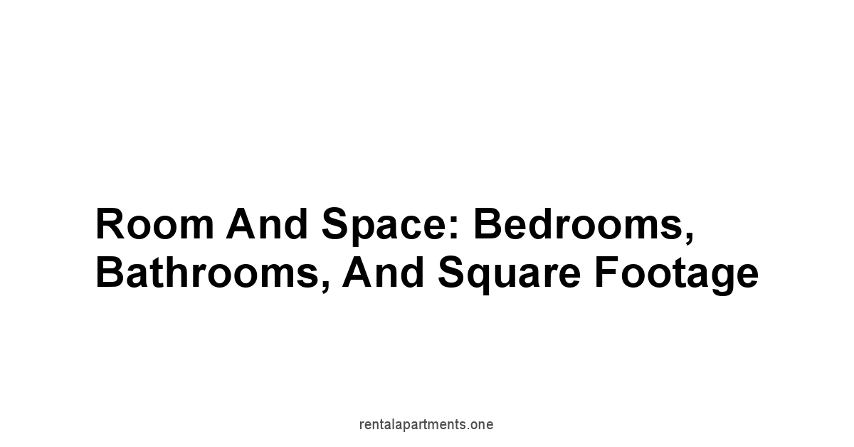 Room and Space: Bedrooms, Bathrooms, and Square Footage